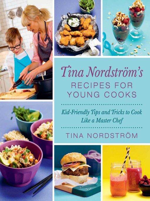 Cover image for Tina Nordström's Recipes for Young Cooks: Kid-Friendly Tips and Tricks to Cook Like a Master Chef